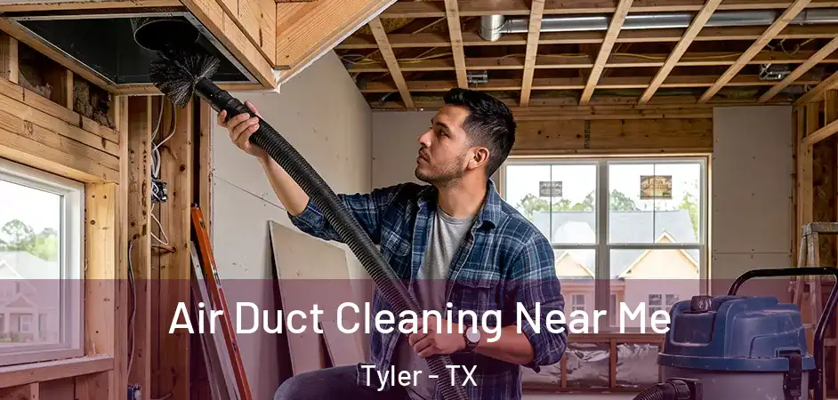 Air Duct Cleaning Near Me Tyler - TX