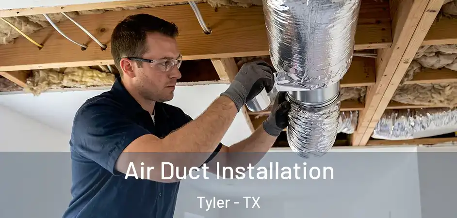 Air Duct Installation Tyler - TX