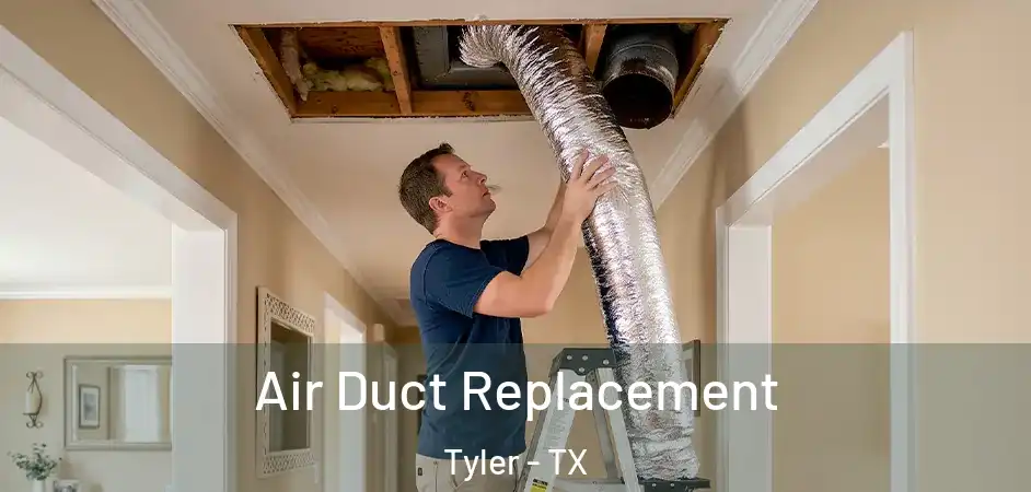 Air Duct Replacement Tyler - TX