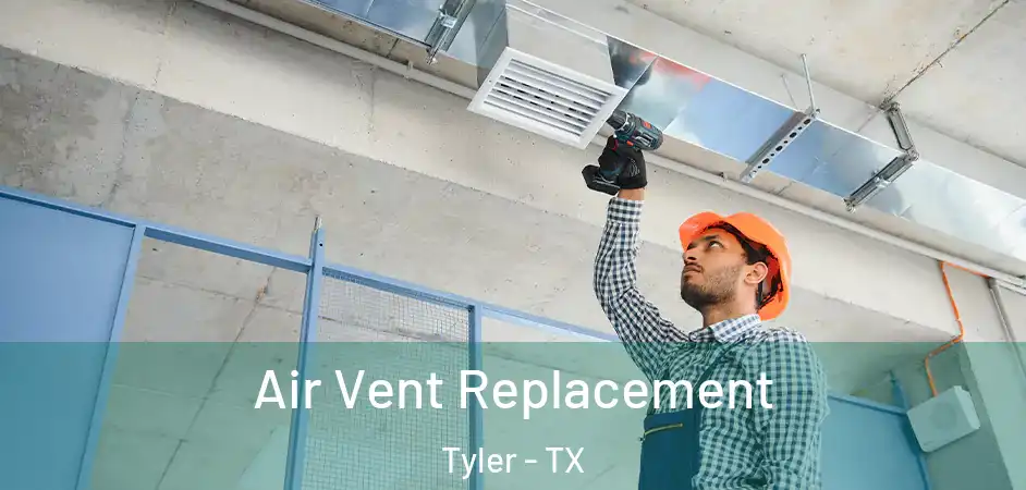 Air Vent Replacement Tyler - TX