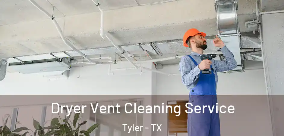  Dryer Vent Cleaning Service Tyler - TX