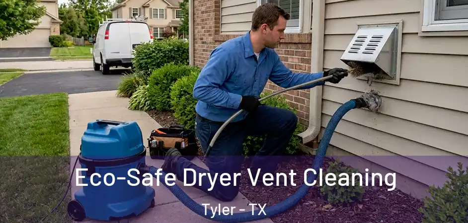 Eco-Safe Dryer Vent Cleaning Tyler - TX