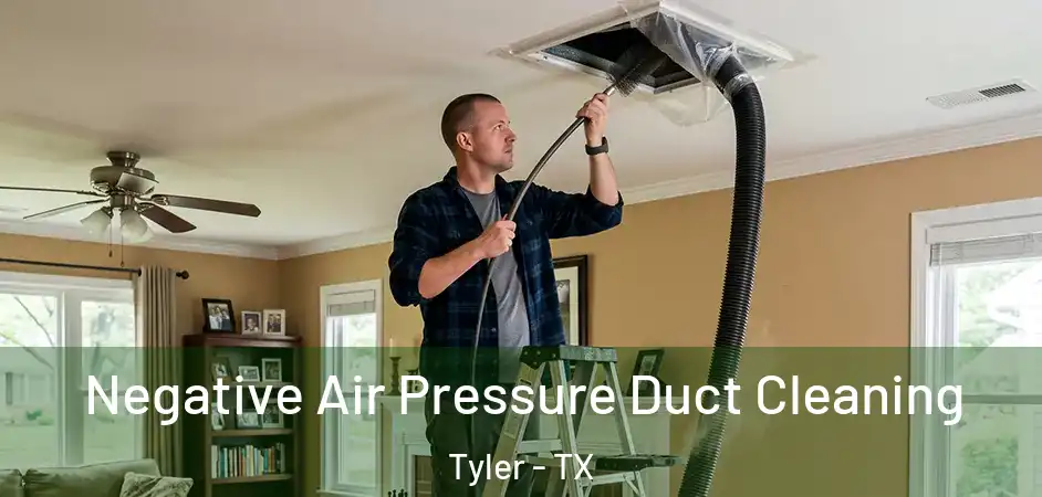 Negative Air Pressure Duct Cleaning Tyler - TX