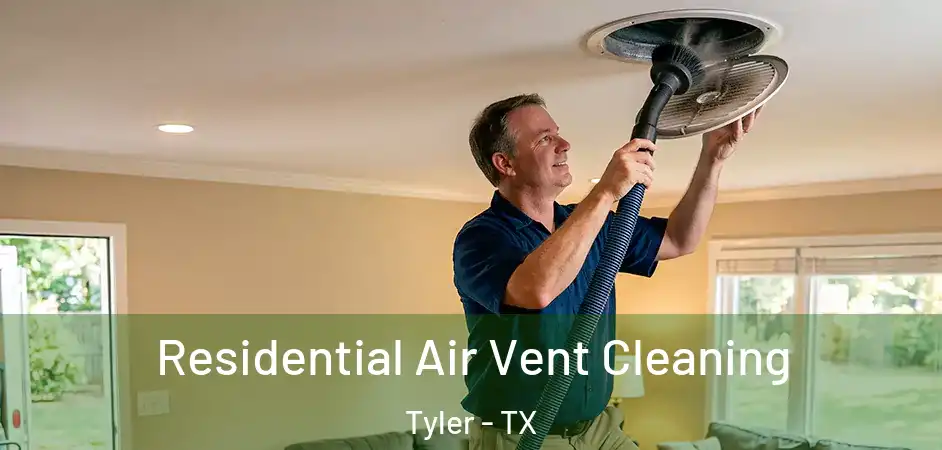 Residential Air Vent Cleaning Tyler - TX