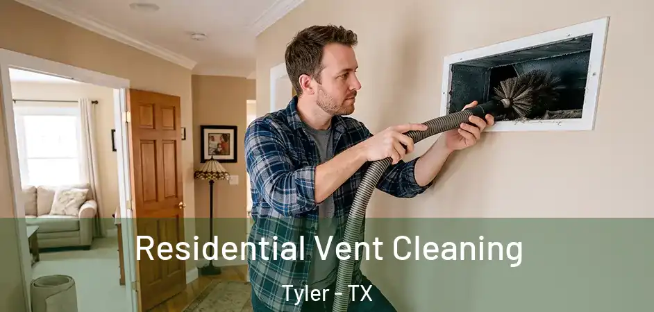Residential Vent Cleaning Tyler - TX