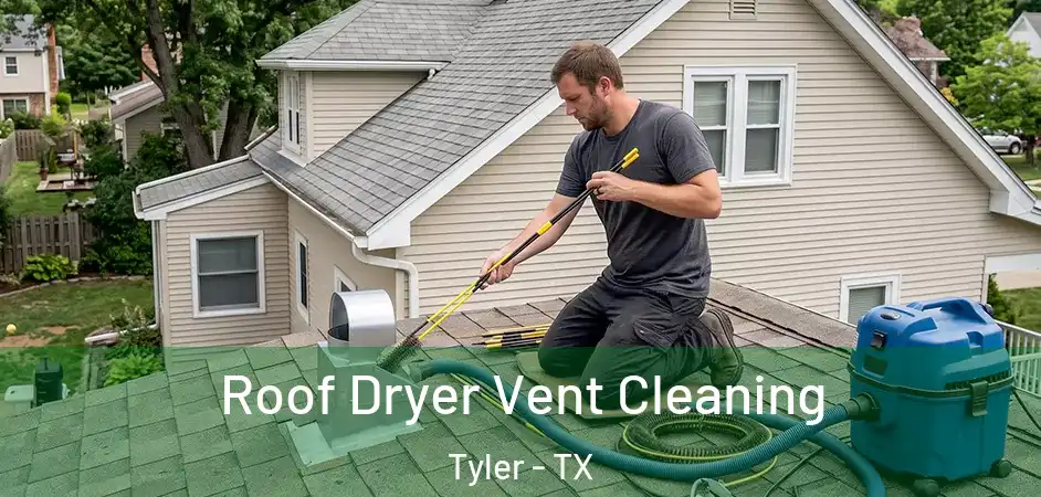 Roof Dryer Vent Cleaning Tyler - TX