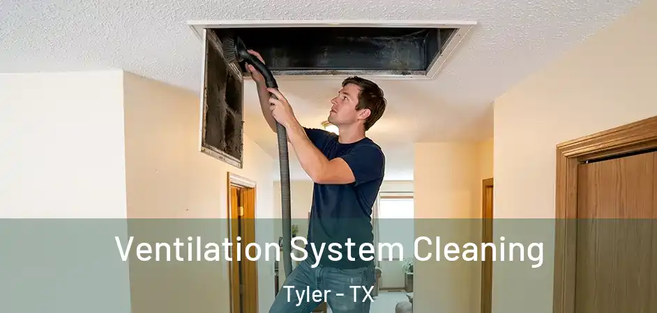  Ventilation System Cleaning Tyler - TX